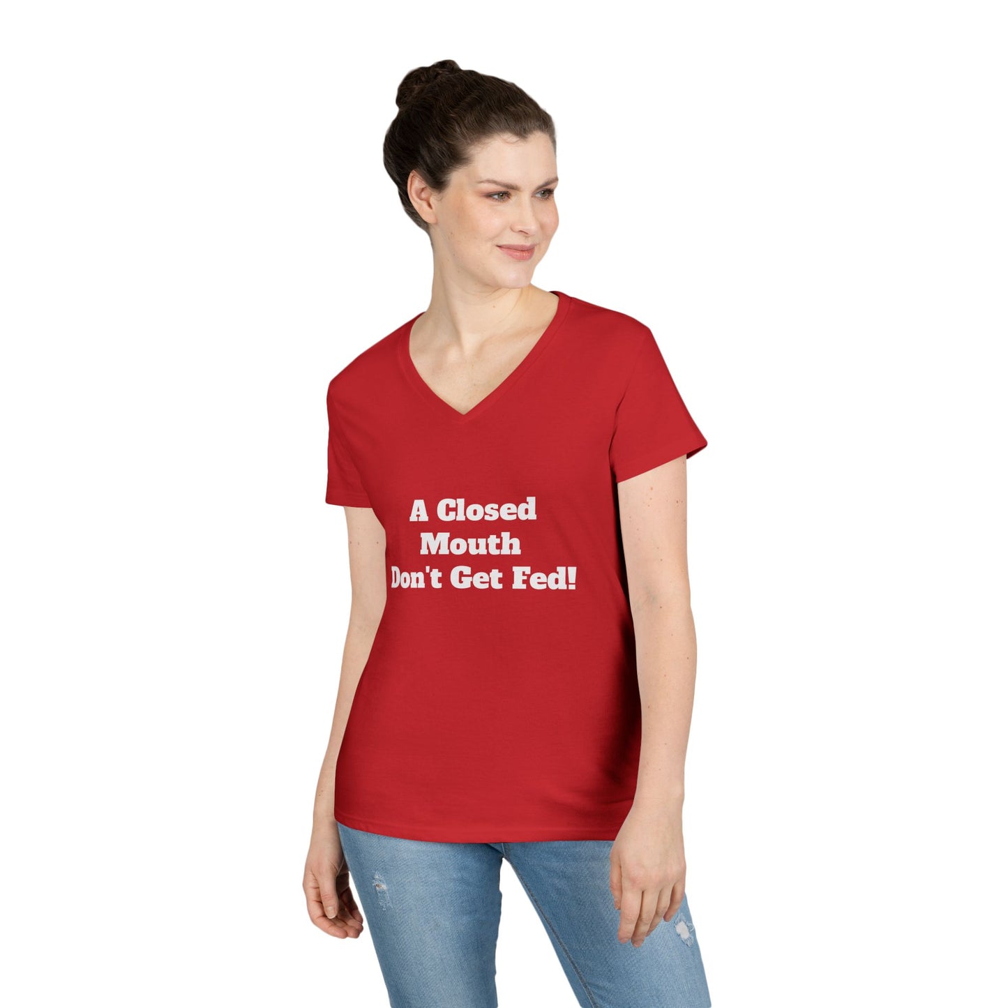 A Closed Mouth Don't Get Fed! Women's V-Neck T-Shirt