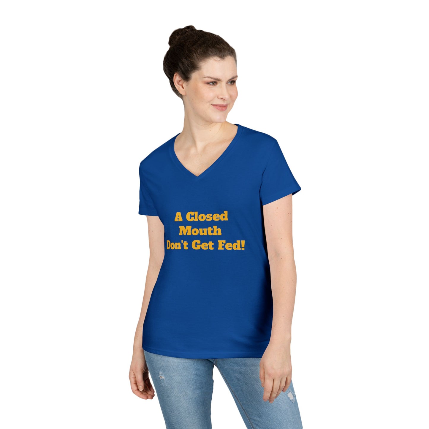A Closed Mouth Don't Get Fed! Women's V-Neck T-Shirt