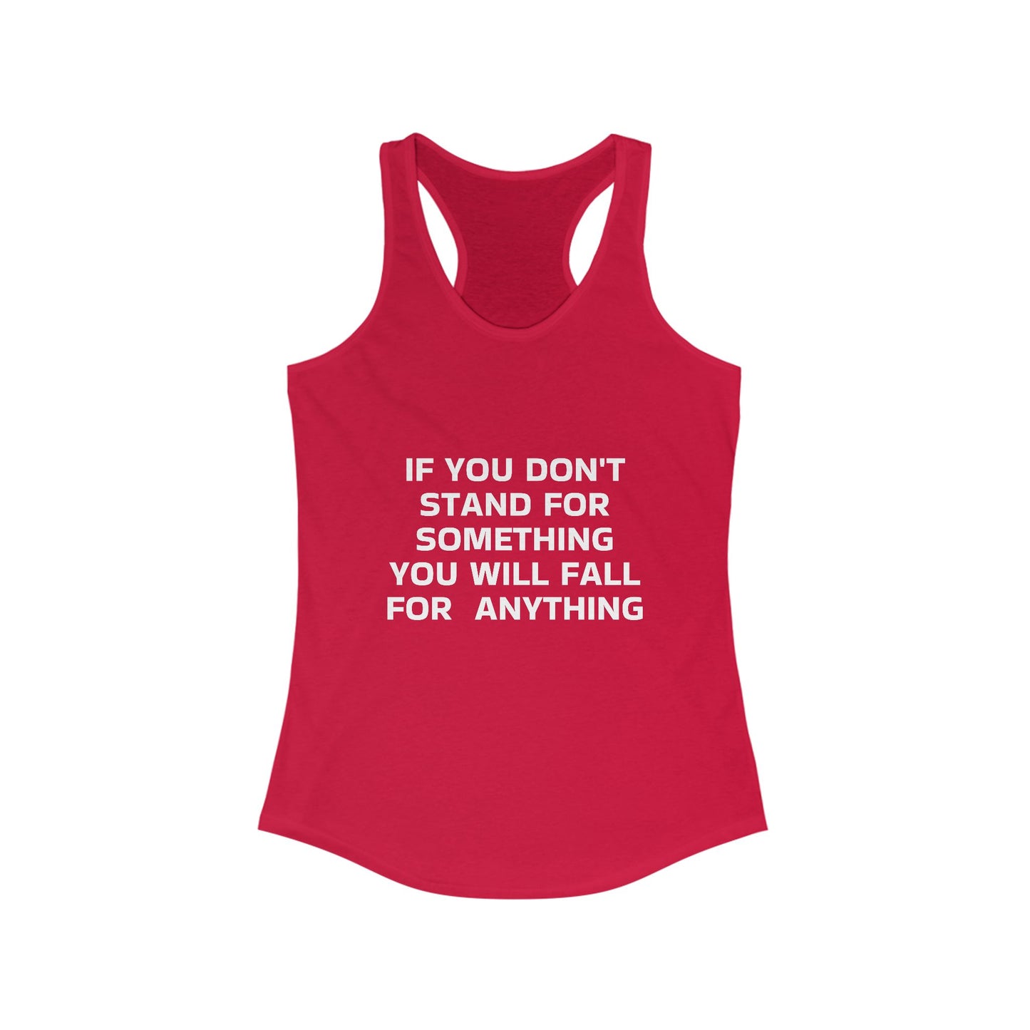 If you don't Stand for somtihng you will fall for anything Women's Ideal Racerback Tank