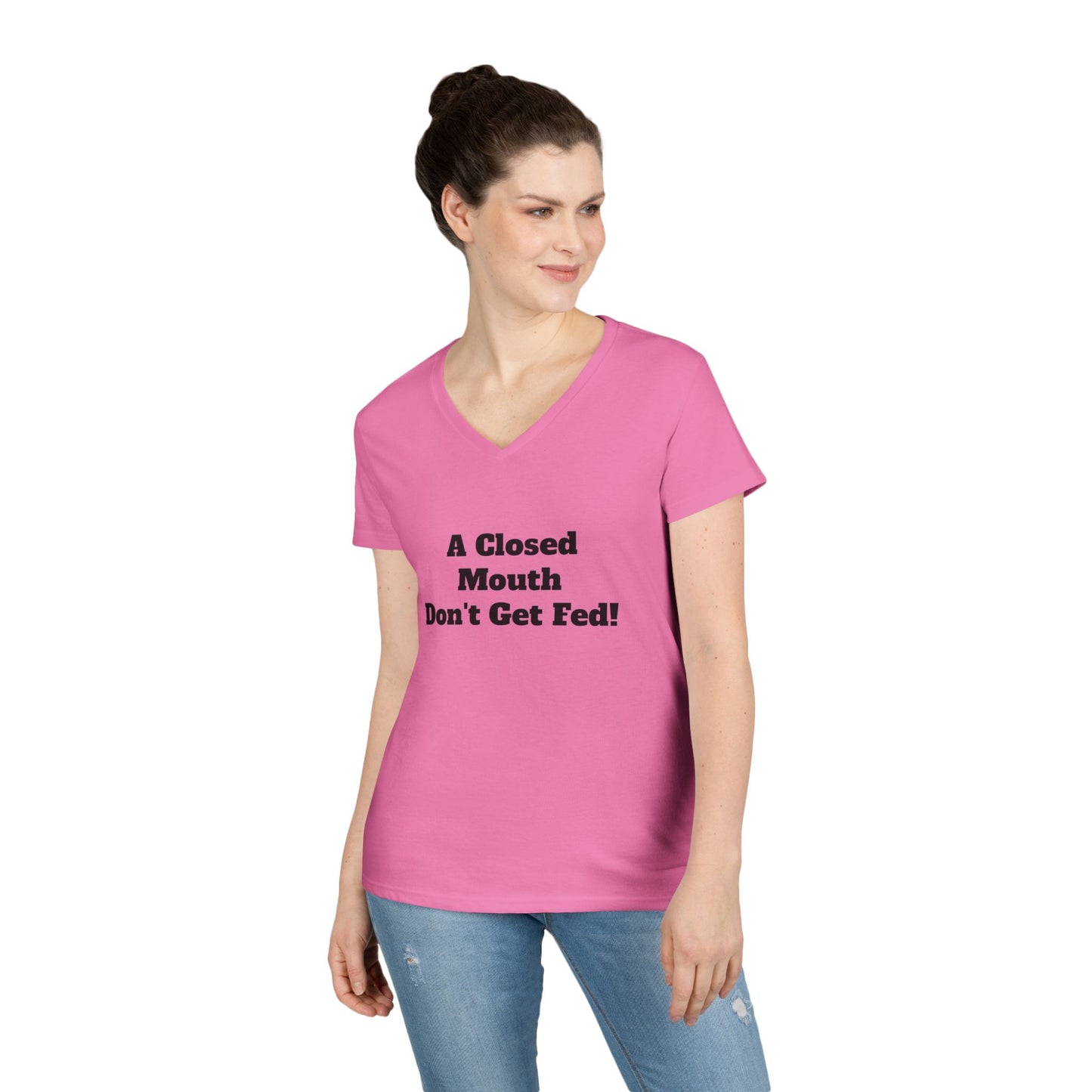 A Closed Mouth Don't Get Fed! Women's V-Neck T-Shirt