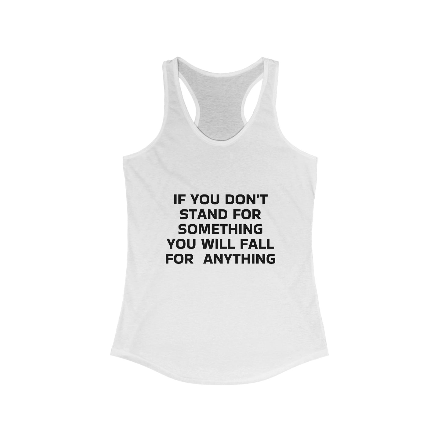 If you don't Stand for somtihng you will fall for anything Women's Ideal Racerback Tank