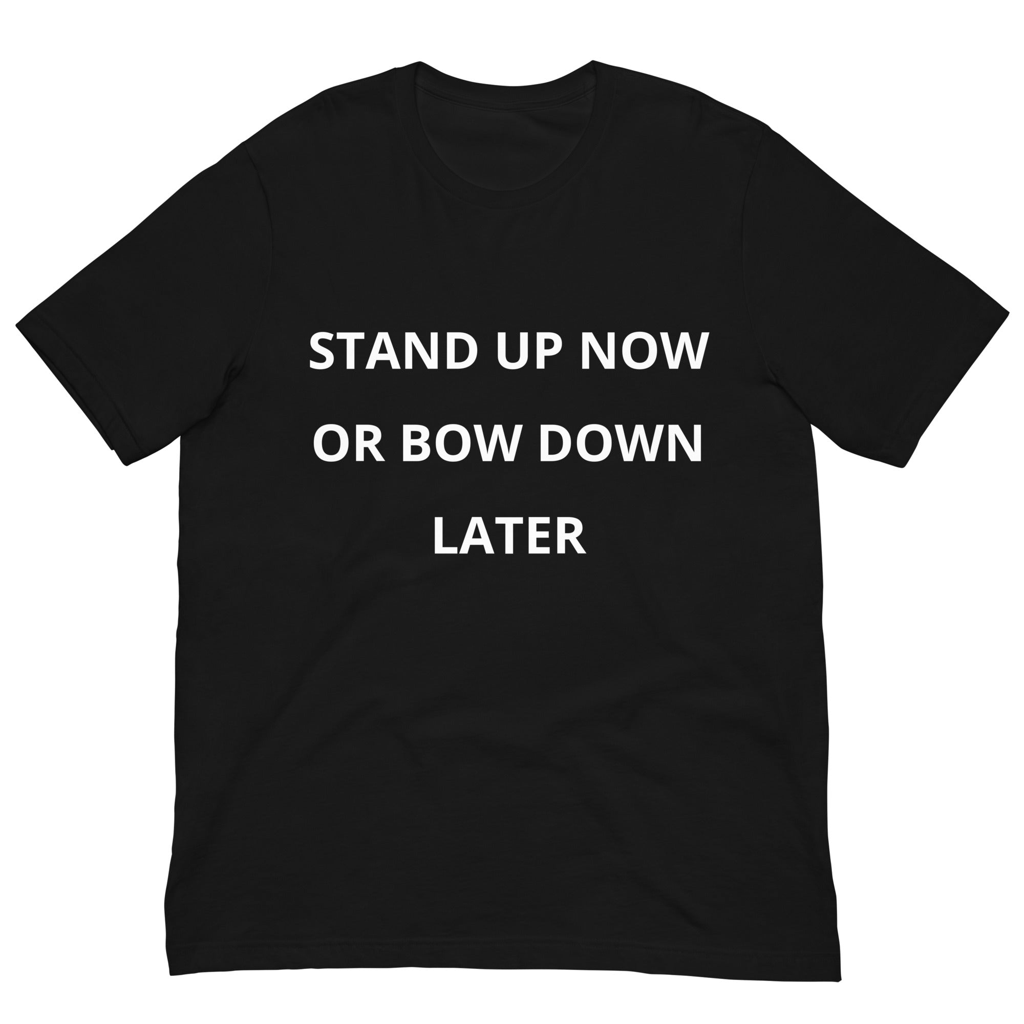 Stand Up Now Or Bow Down Later