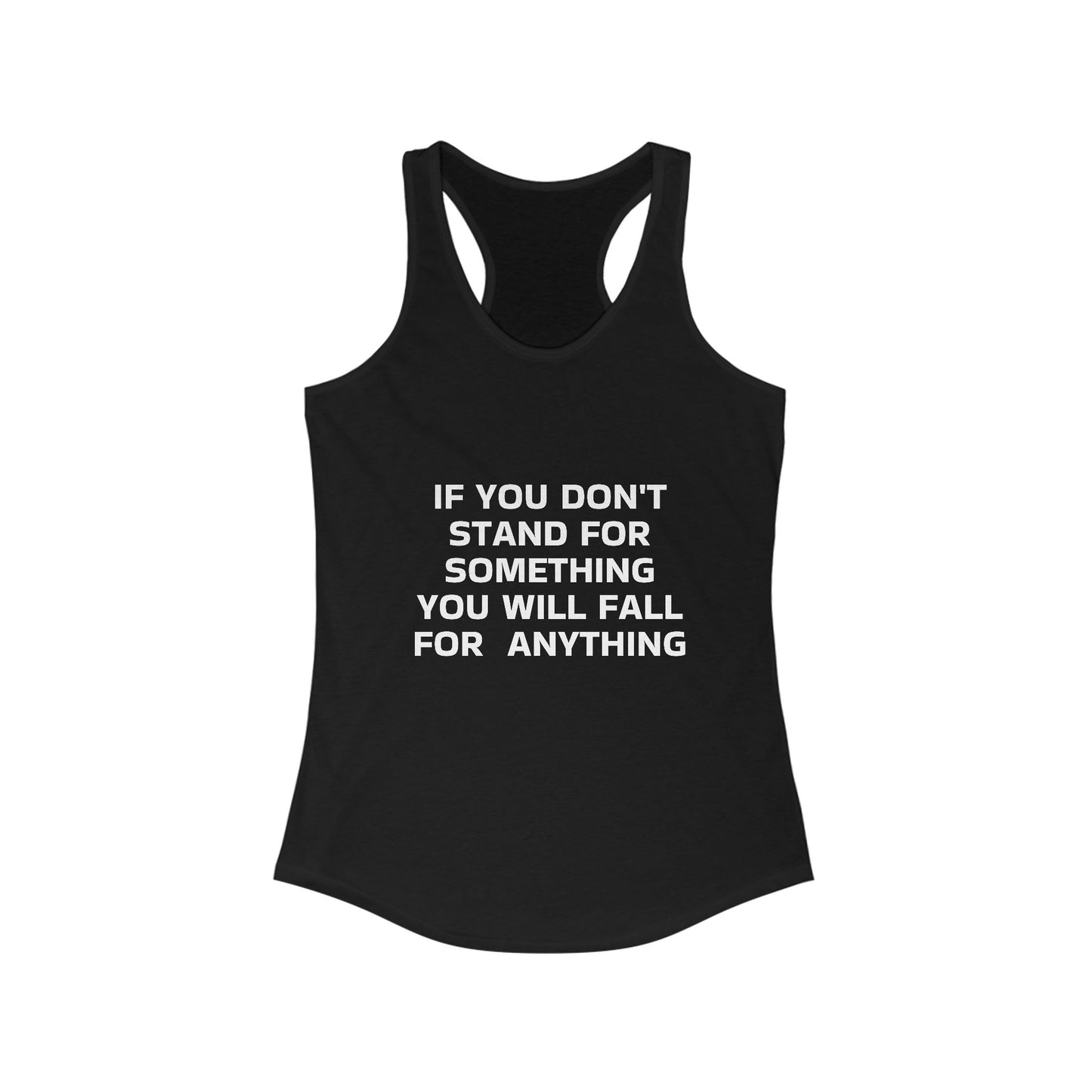 If you don't Stand for somtihng you will fall for anything Women's Ideal Racerback Tank