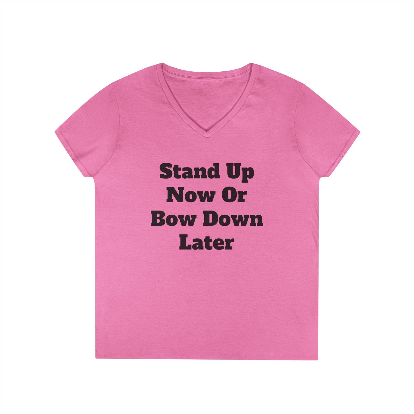 Stand Up Now Or Bow Down Later  Ladies' V-Neck T-Shirt