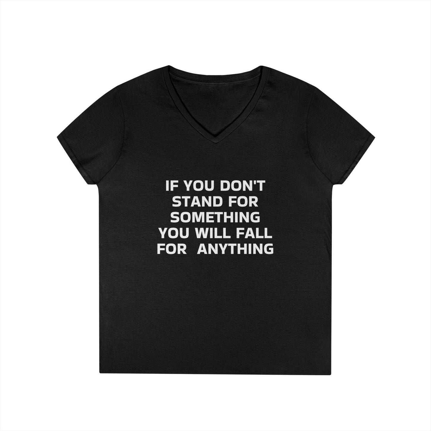 If you don't stand for something you will fall for anything Women's  V-Neck T-Shirt