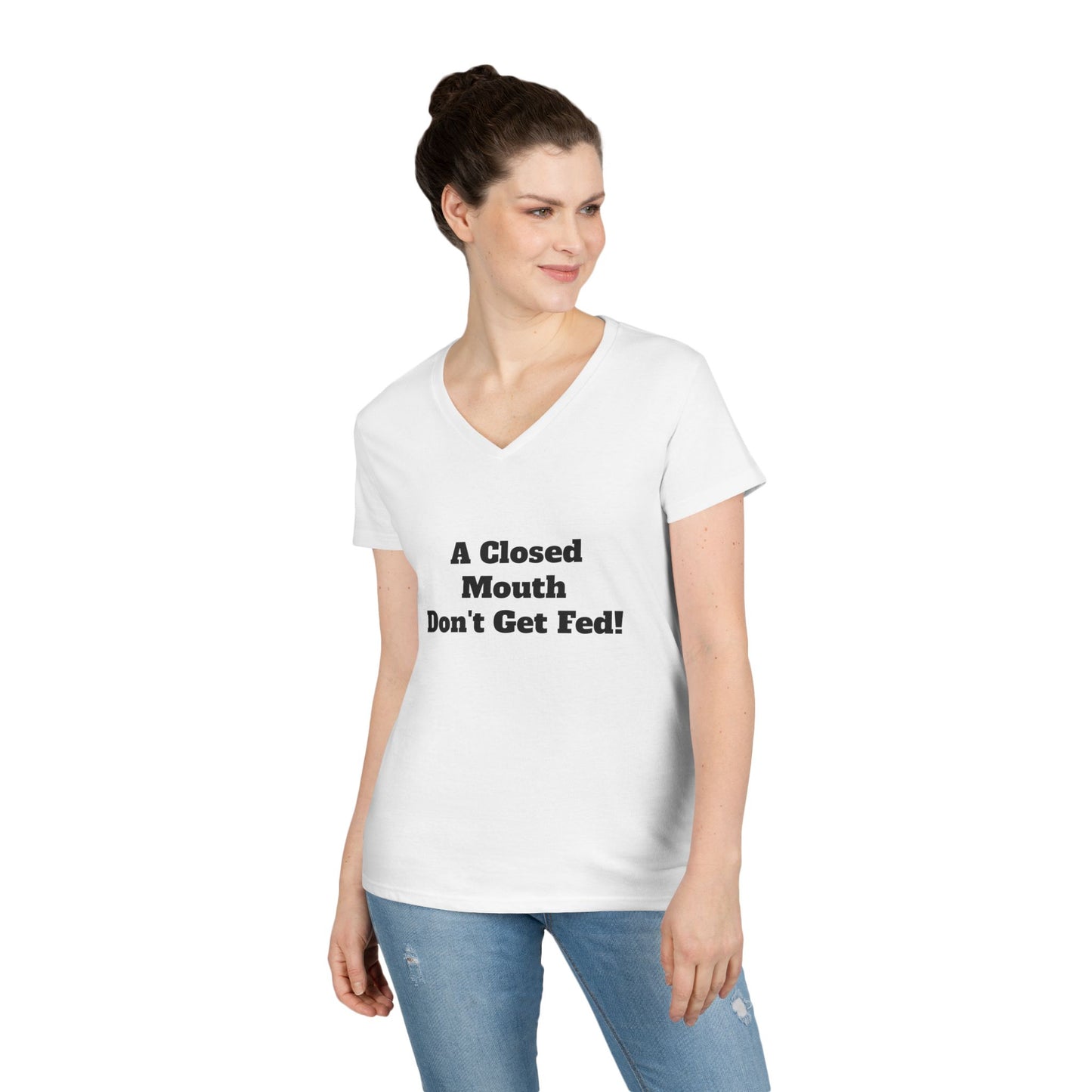 A Closed Mouth Don't Get  Fed! Women's V-Neck T-Shirt