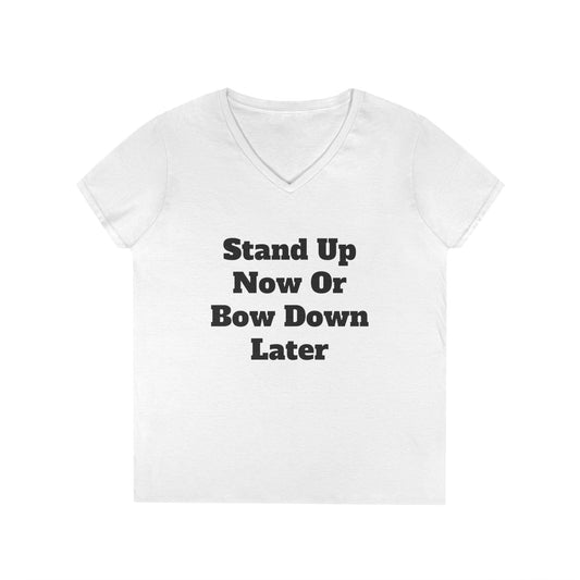 Stand Up Now Or Bow Down Later  Ladies' V-Neck T-Shirt
